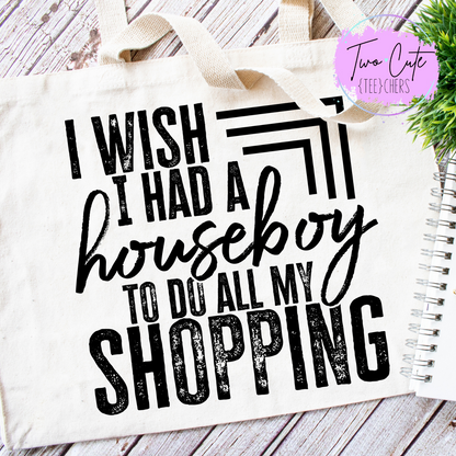 I Wish I Had A Houseboy to do All My Shopping
