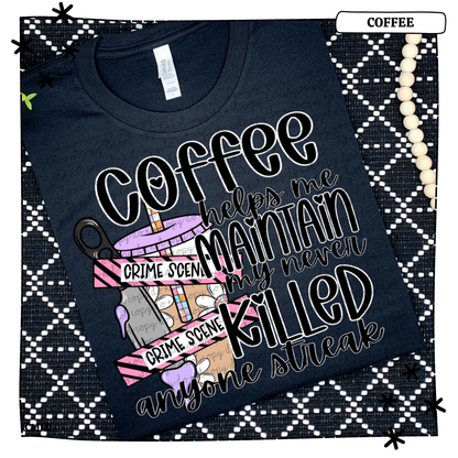 Coffee Helps me maintain my never killed anyone streak