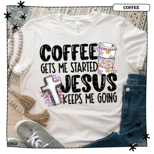 Coffee gets me started, Jesus Keeps me Going