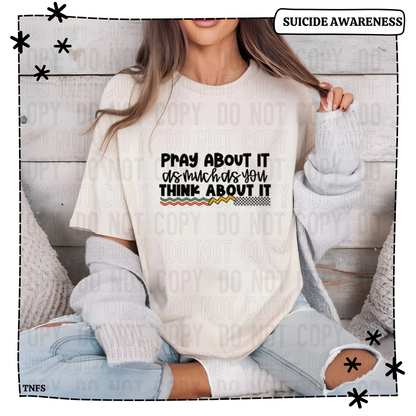 Pray About It As Much As You Think About It